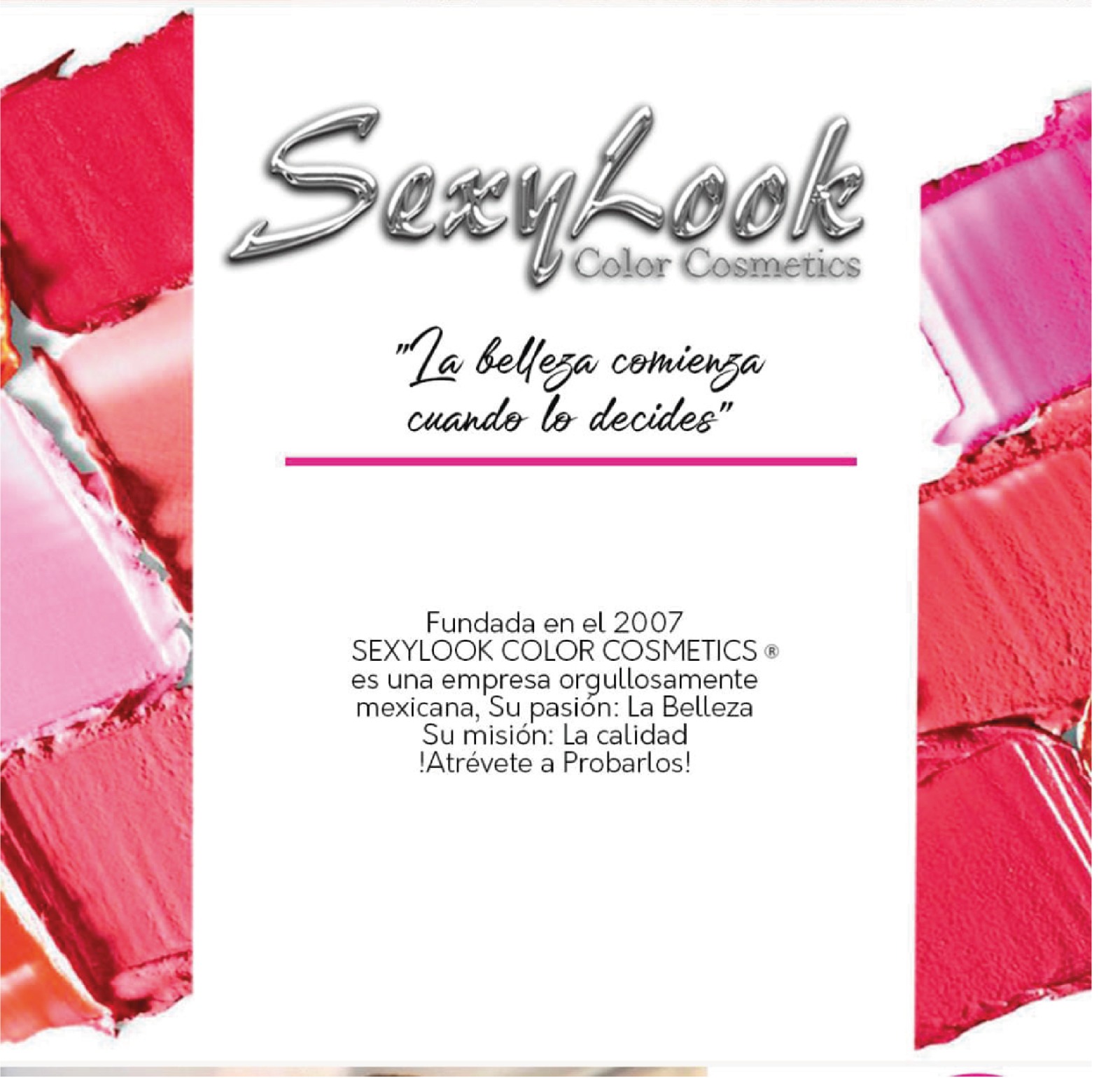 Quiénes somos — SexyLook Color Cosmetics. La belleza comienza cuando lo decides. Fundada en el 2007, empresa orgullosamente mexicana.